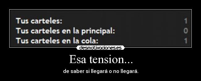 Esa tension... - de saber si llegará o no llegará.