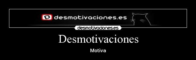Desmotivaciones - Motiva