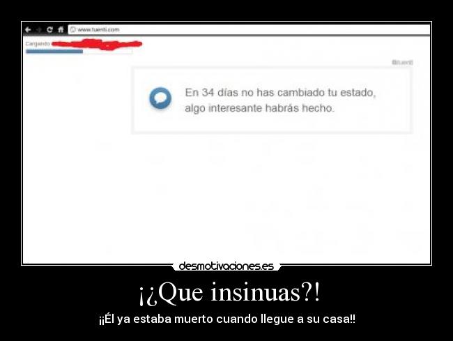¡¿Que insinuas?! - ¡¡Él ya estaba muerto cuando llegue a su casa!!