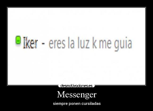 Messenger - siempre ponen cursiladas