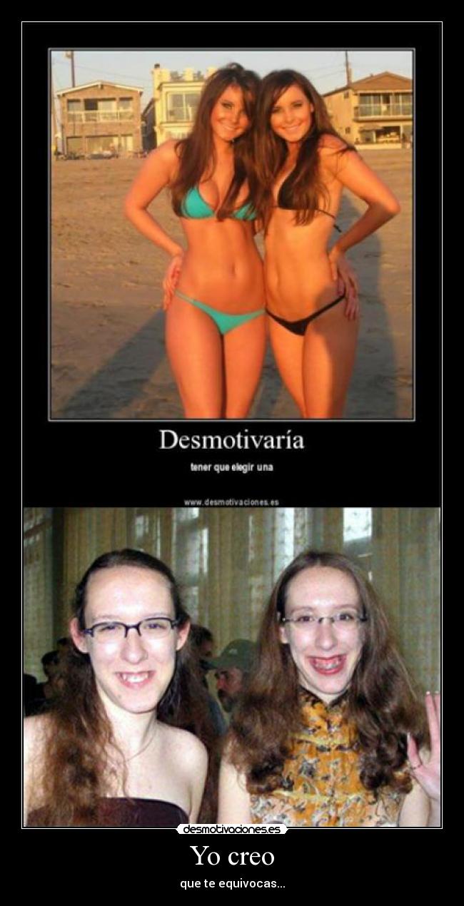 Yo creo - que te equivocas...