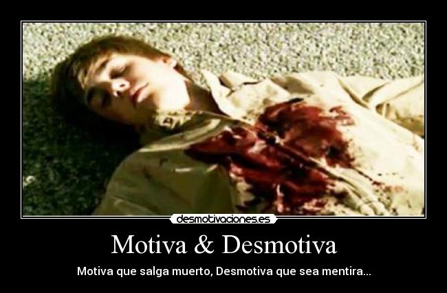 Motiva & Desmotiva - Motiva que salga muerto, Desmotiva que sea mentira...