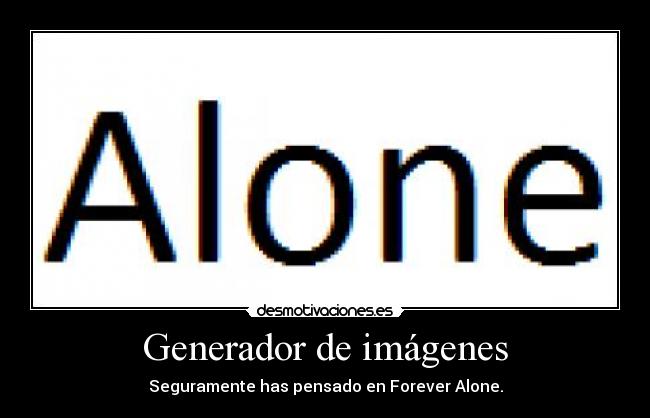Generador de imágenes - Seguramente has pensado en Forever Alone.