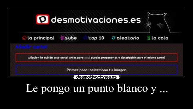 Le pongo un punto blanco y ... -