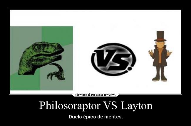 Philosoraptor VS Layton - Duelo épico de mentes.