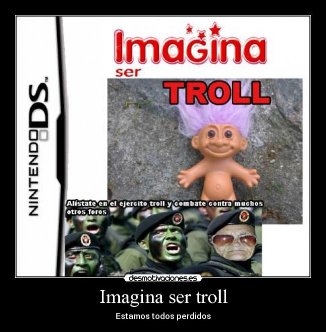 Imagina ser troll -