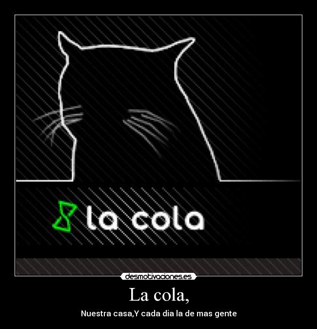 La cola, - 