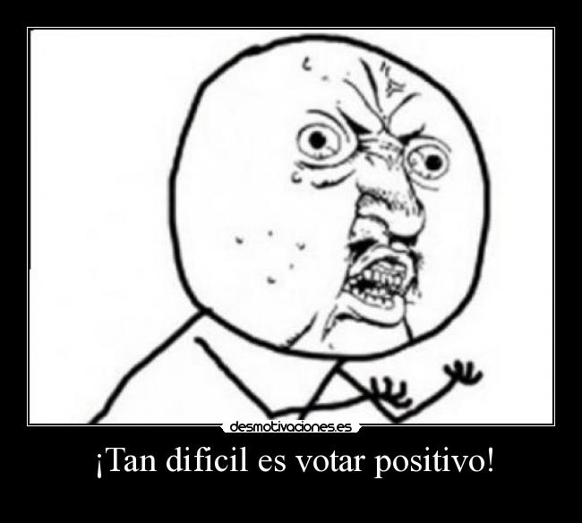 ¡Tan dificil es votar positivo! -