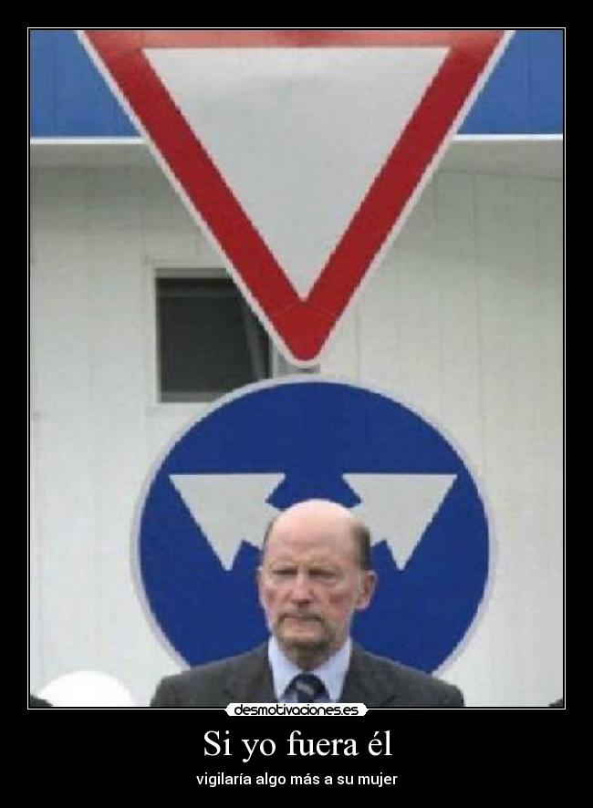 Si yo fuera él - vigilaría algo más a su mujer