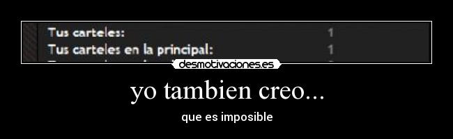 yo tambien creo... - que es imposible