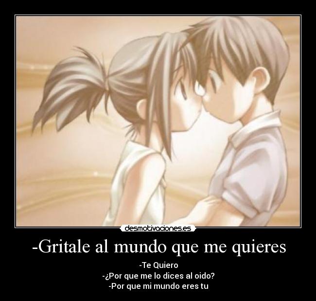 -Gritale al mundo que me quieres -