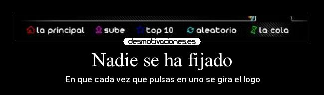 Nadie se ha fijado - En que cada vez que pulsas en uno se gira el logo