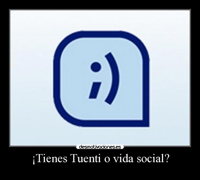 ¡Tienes Tuenti o vida social? -