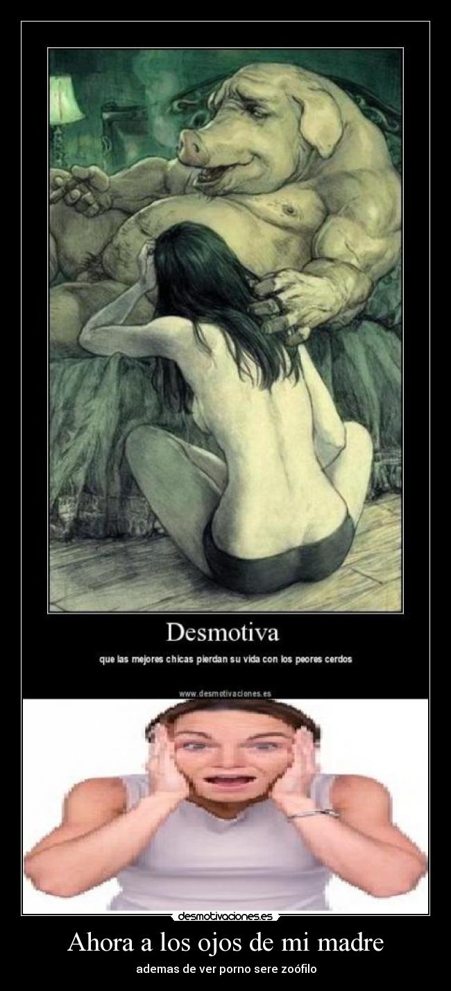 Ahora a los ojos de mi madre - ademas de ver porno sere zoófilo
