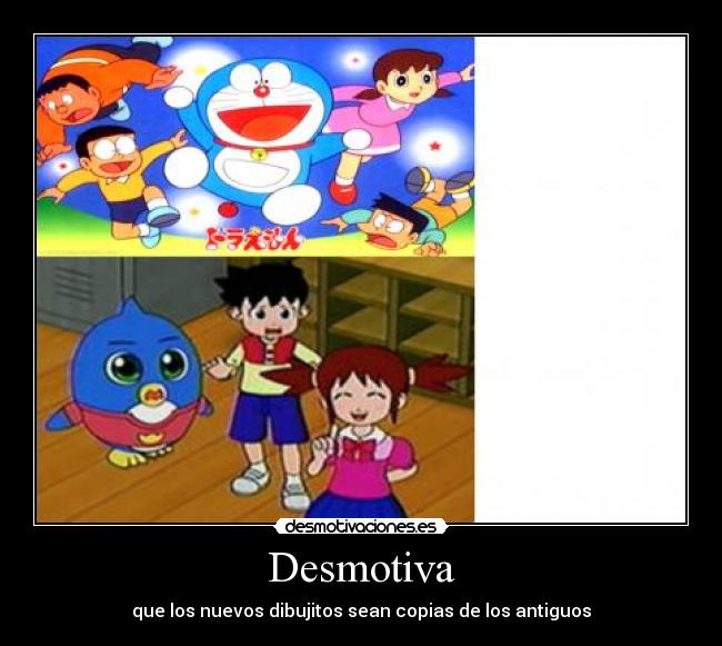 Desmotiva - que los nuevos dibujitos sean copias de los antiguos