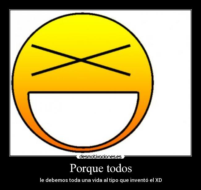 Porque todos - le debemos toda una vida al tipo que inventó el XD