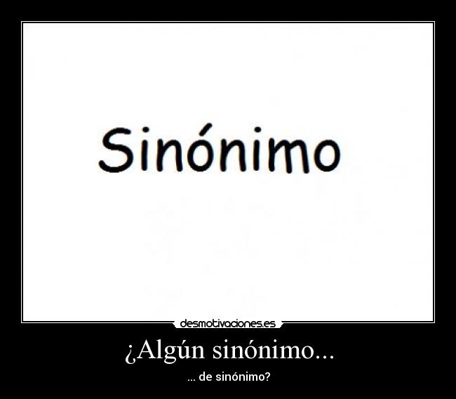 ¿Algún sinónimo... - ... de sinónimo?