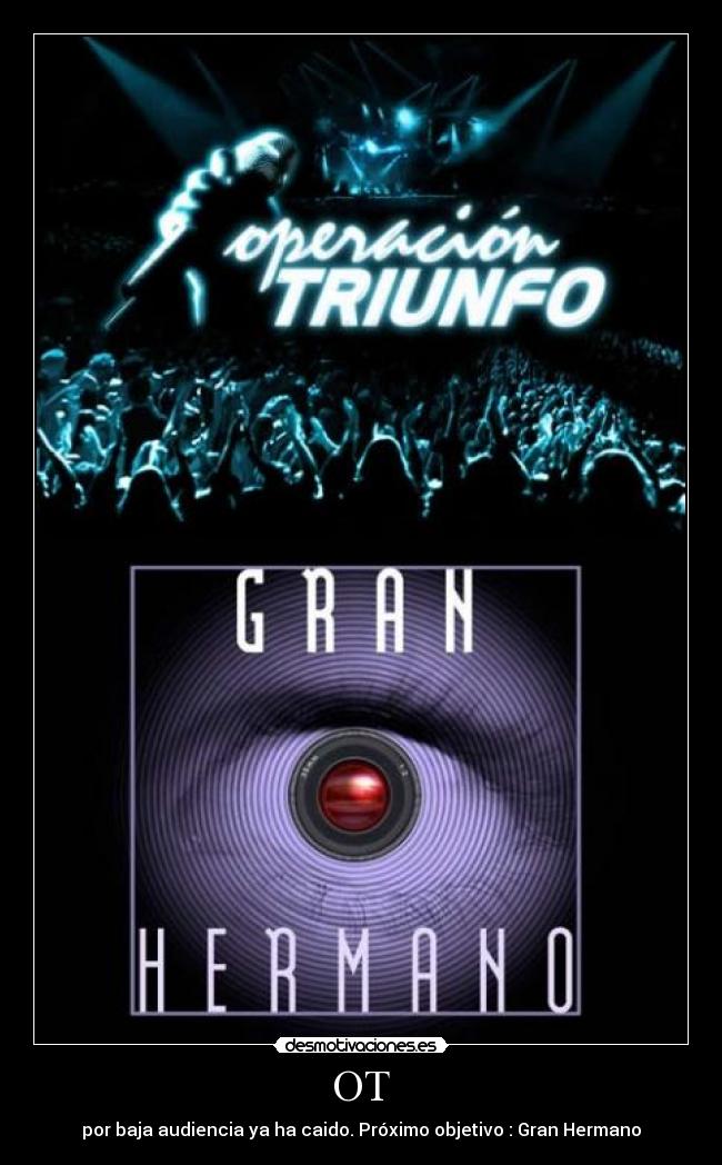 OT - por baja audiencia ya ha caido. Próximo objetivo : Gran Hermano