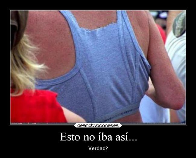 Esto no íba así... - Verdad?