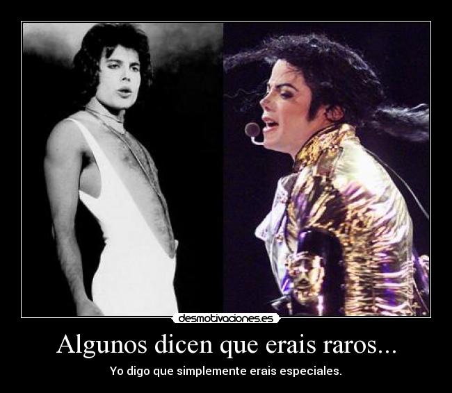 Algunos dicen que erais raros... - Yo digo que simplemente erais especiales.