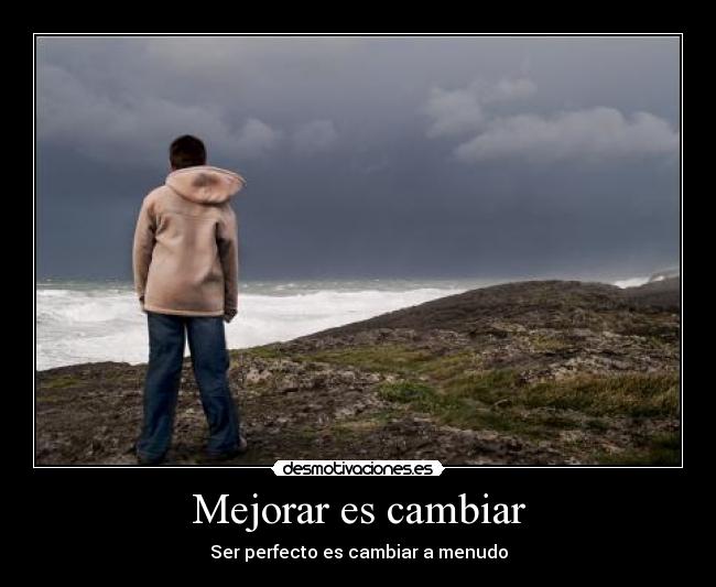 Mejorar es cambiar - Ser perfecto es cambiar a menudo
