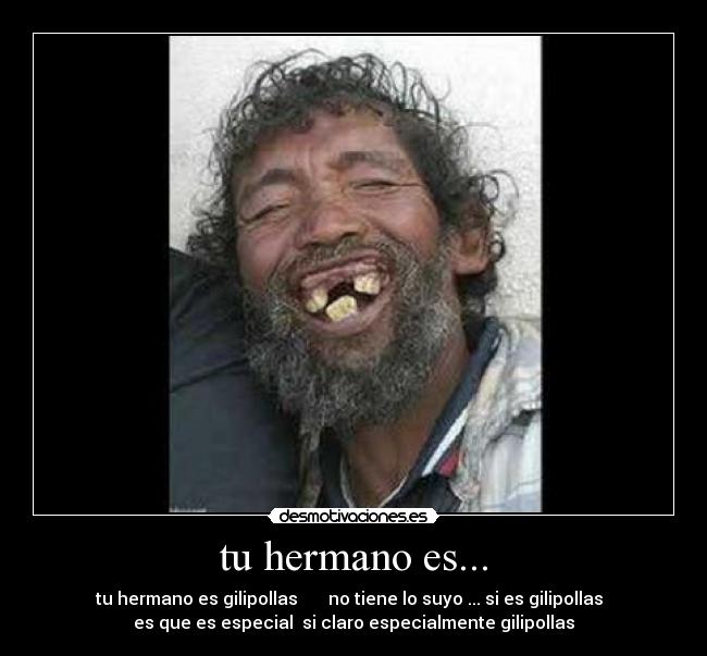tu hermano es... -