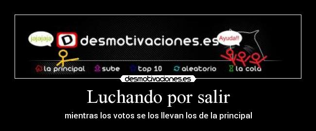 Luchando por salir - mientras los votos se los llevan los de la principal