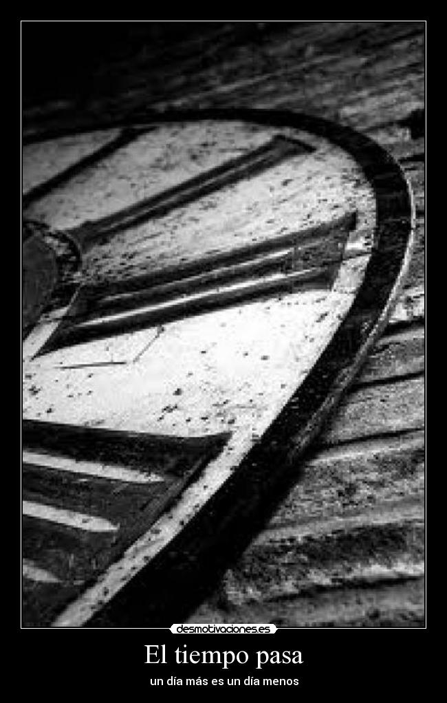 carteles tiempodiamasmenospasa desmotivaciones