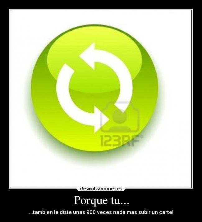 Porque tu... -