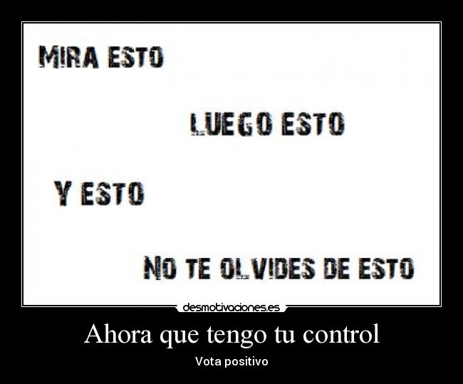 carteles ahora que tengo control vota positivo desmotivaciones