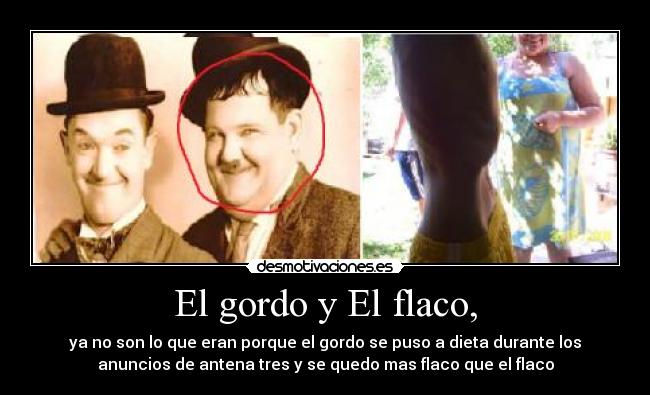 El gordo y El flaco, - 