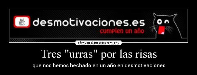 Tres urras por las risas - que nos hemos hechado en un año en desmotivaciones