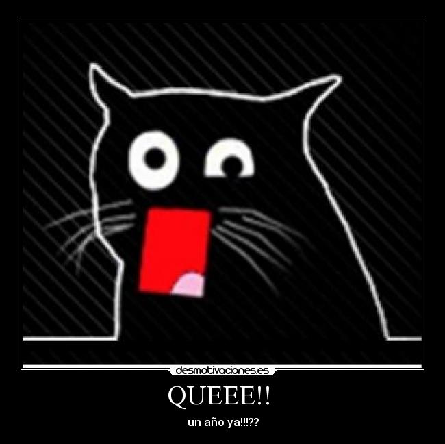 QUEEE!! - un año ya!!!??