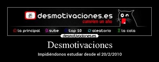 Desmotivaciones - Impidiéndonos estudiar desde el 20/2/2010