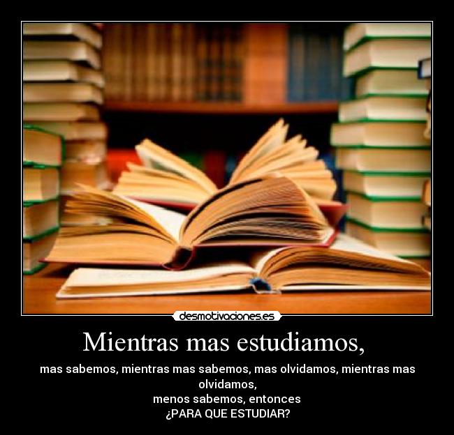 Mientras mas estudiamos,  - 
