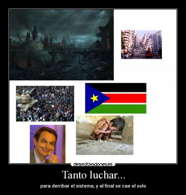 Tanto luchar... - para derribar el sistema, y al final se cae el solo