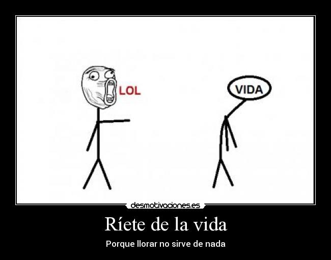 Ríete de la vida - Porque llorar no sirve de nada
