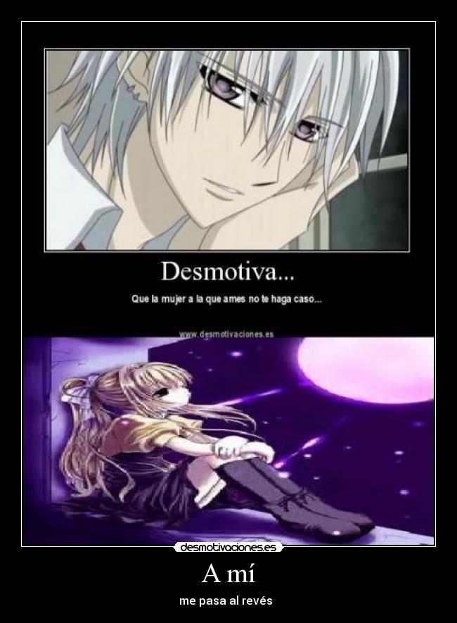 A mí - me pasa al revés  