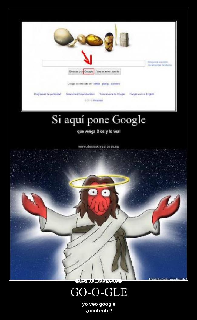GO-O-GLE - yo veo google
¿contento?