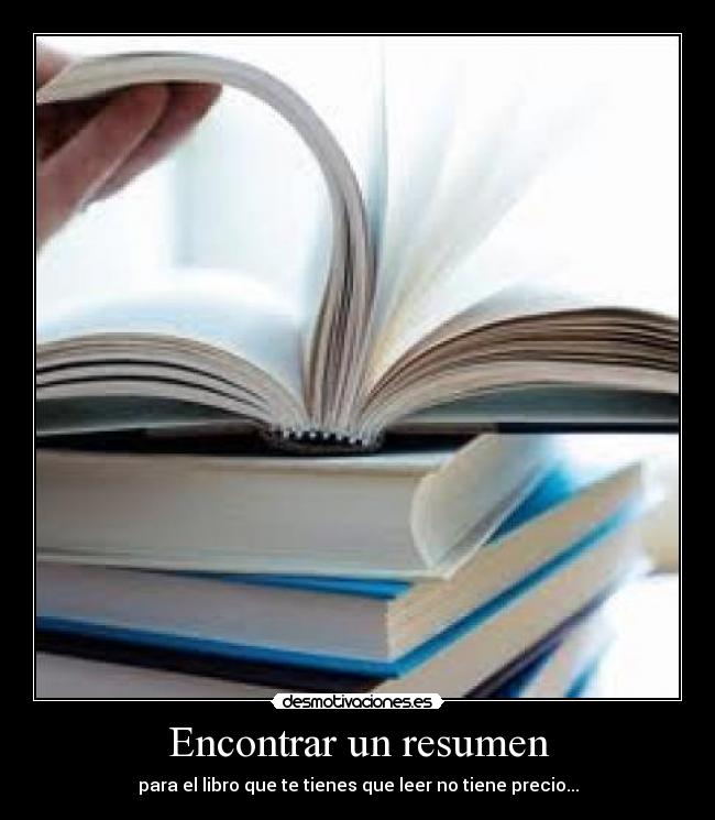 Encontrar un resumen - para el libro que te tienes que leer no tiene precio...