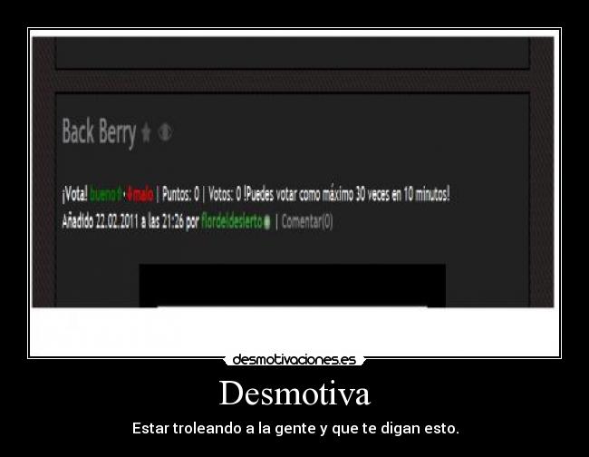 Desmotiva - Estar troleando a la gente y que te digan esto.