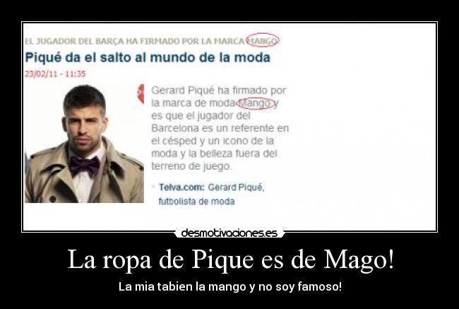 La ropa de Pique es de Mago! - La mia tabien la mango y no soy famoso!