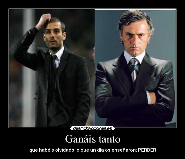 Ganáis tanto - que habéis olvidado lo que un día os enseñaron: PERDER