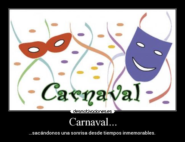 Carnaval... - ...sacándonos una sonrisa desde tiempos inmemorables. 