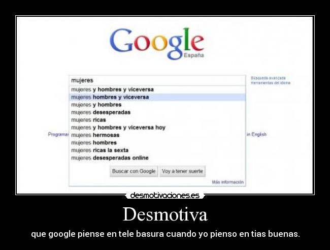 Desmotiva - que google piense en tele basura cuando yo pienso en tias buenas.