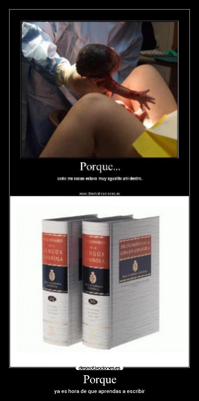 Porque - ya es hora de que aprendas a escribir