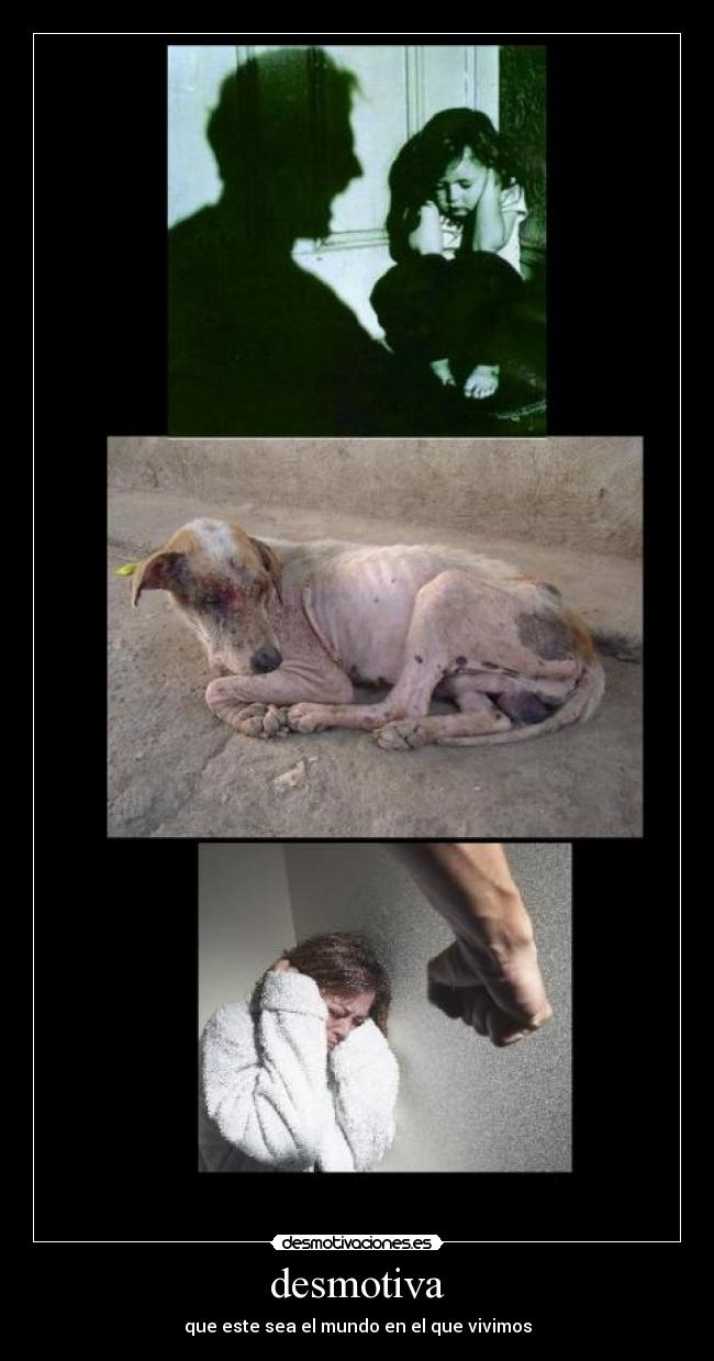 desmotiva - que este sea el mundo en el que vivimos