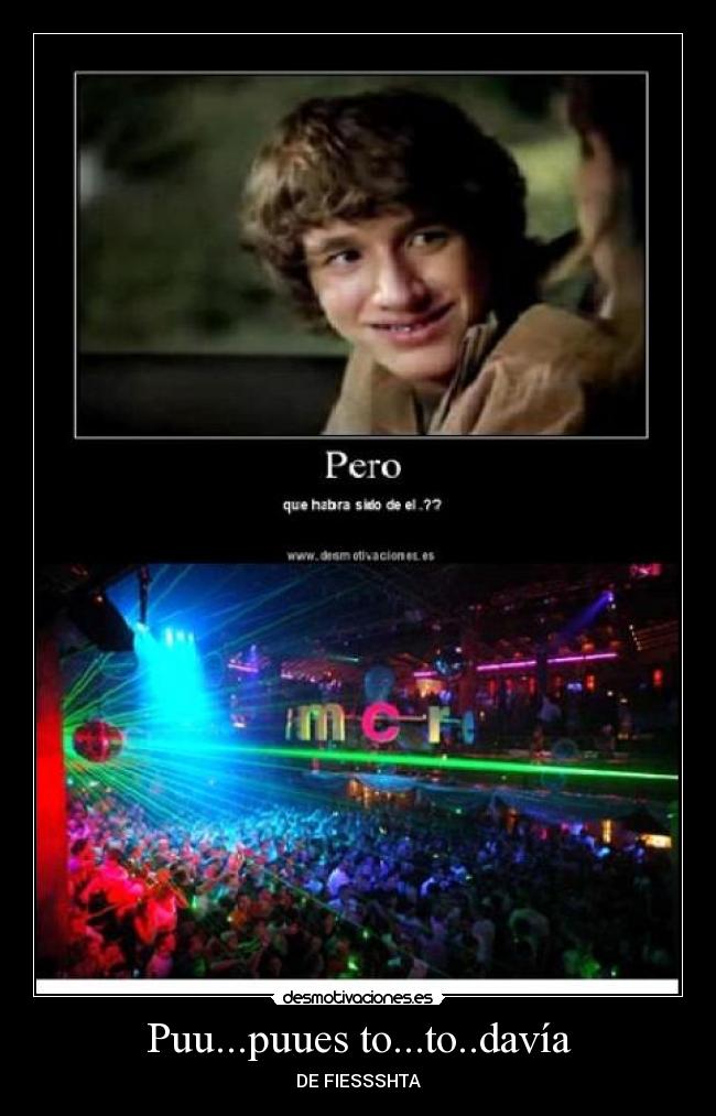 Puu...puues to...to..davía - 