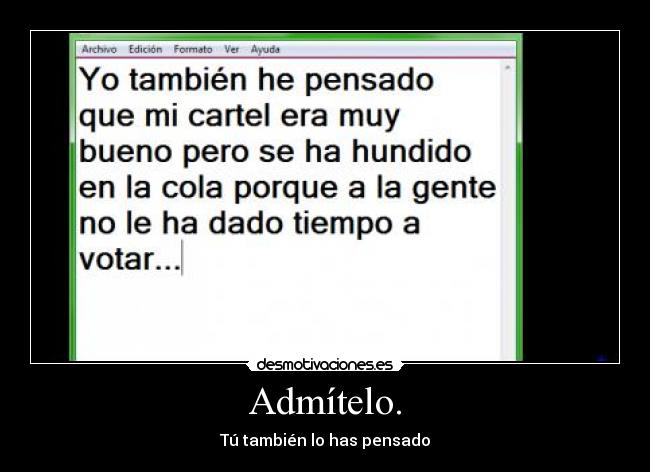 Admítelo. - Tú también lo has pensado