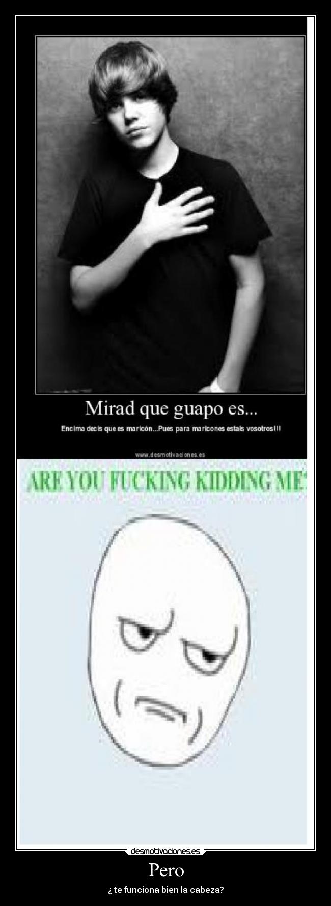 Pero - ¿ te funciona bien la cabeza?